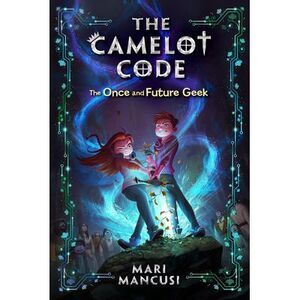 The Camelot Code: The Once and Future Geek -- Mari Mancusi